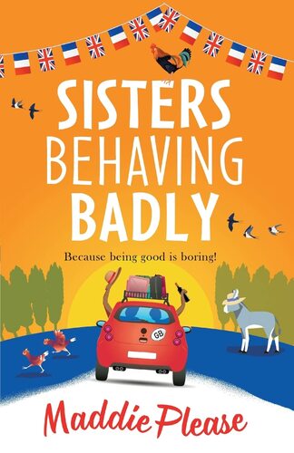 Sisters Behaving Badly- The laugh-out-loud, feel-good adventure - Maddie Please