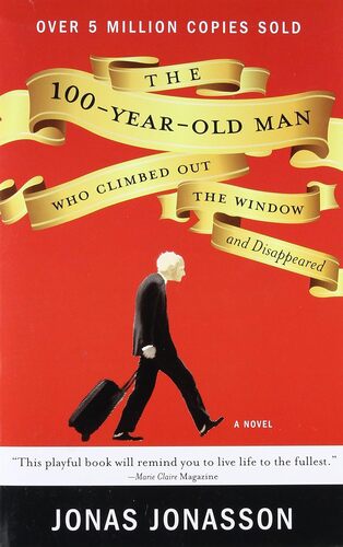 The 100-Year-Old Man Who Climbed Out the Window and Disappeared by Jonas Jonasson