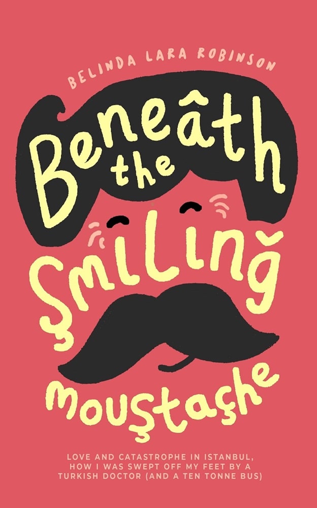 Beneath the Smiling Moustache by Belinda Lara Robinson
